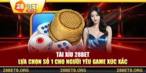 Tài Xỉu 28BET – Lựa Chọn Số 1 Cho Người Yêu Game Xúc Xắc