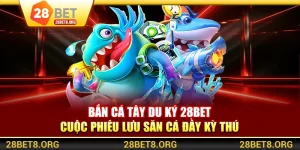 Bắn Cá Tây Du Ký 28BET – Cuộc Phiêu Lưu Săn Cá Đầy Kỳ Thú