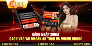 Đăng Nhập 28BET - Cách Vào Tài Khoản An Toàn Và Nhanh Chóng