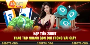 Nạp tiền 28BET - Thao Tác Nhanh Gọn Chỉ Trong Vài Giây