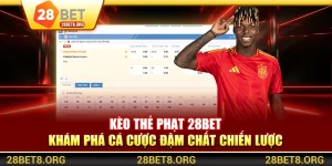 Kèo Thẻ Phạt 28BET – Khám Phá Cá Cược Đậm Chất Chiến Lược