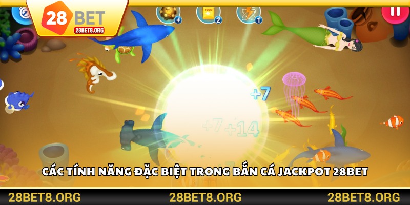 Các tính năng đặc biệt trong bắn cá Jackpot 28BET