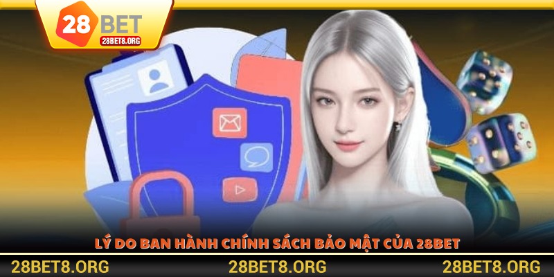 Lý do ban hành chính sách bảo mật của 28BET