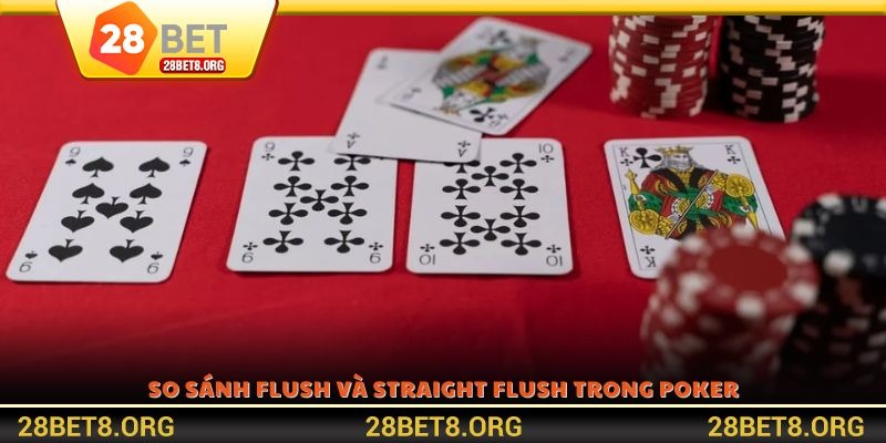 So sánh Flush và Straight Flush trong Poker