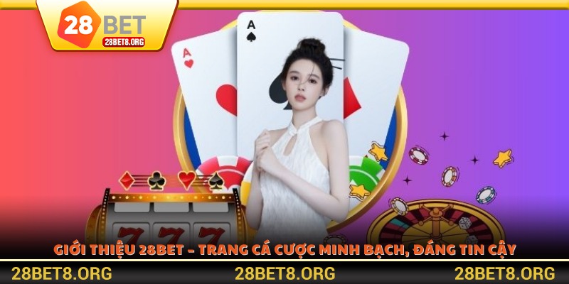 Giới thiệu 28BET – Trang cá cược minh bạch, đáng tin cậy