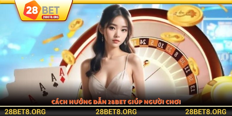 Cách hướng dẫn 28BET giúp người chơi