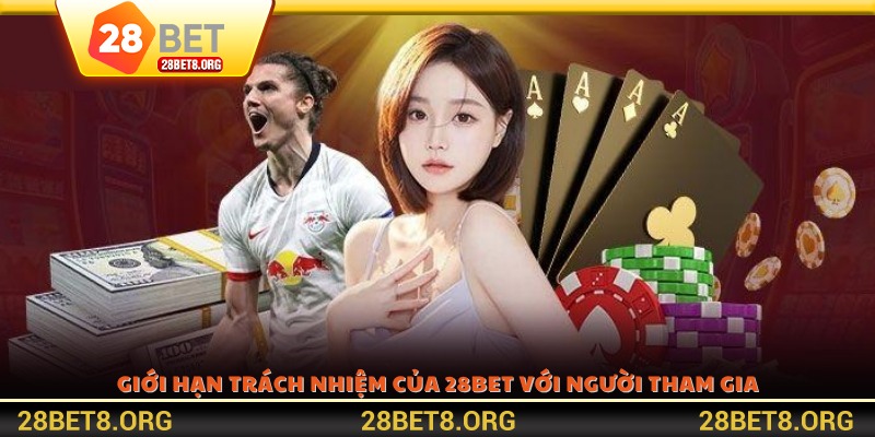 Giới hạn trách nhiệm của 28BET với người tham gia