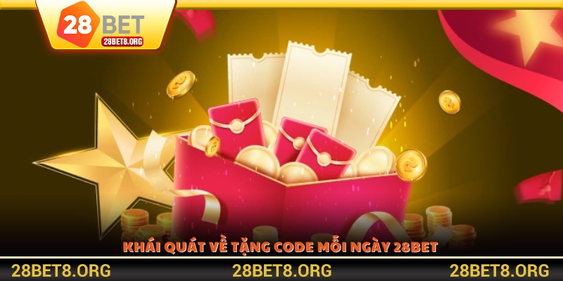 Khái quát về tặng code mỗi ngày 28BET