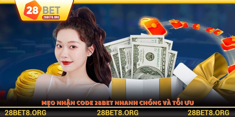 Mẹo nhận code 28BET nhanh chóng và tối ưu