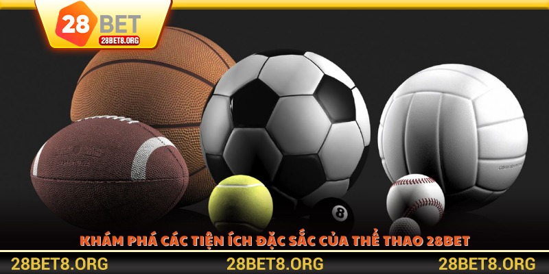 Khám phá các tiện ích đặc sắc của thể thao 28BET