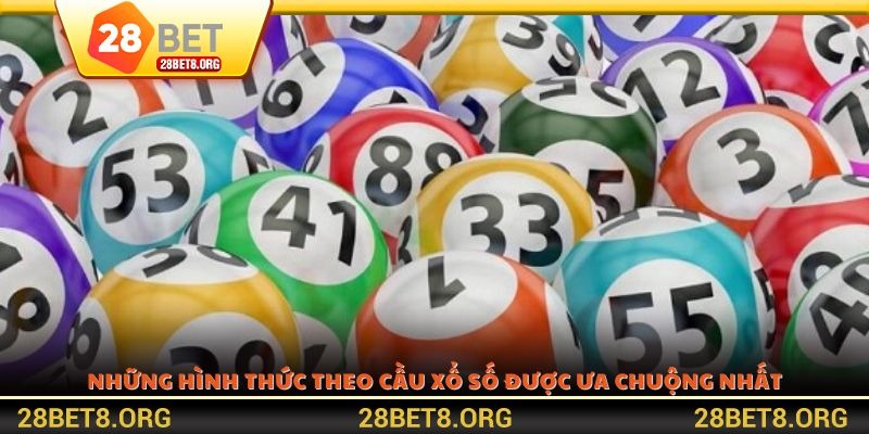 Những hình thức theo cầu xổ số được ưa chuộng nhất